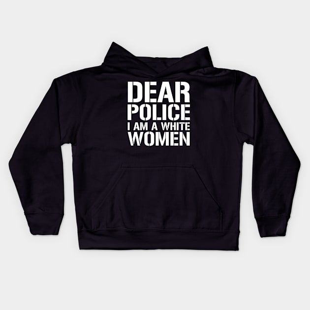 Dear Police I Am A White Women Kids Hoodie by CF.LAB.DESIGN